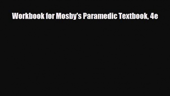 Read Book Workbook for Mosby's Paramedic Textbook 4e ebook textbooks