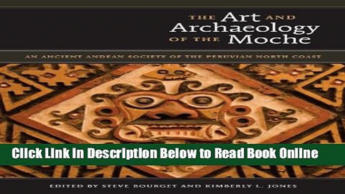 Read The Art and Archaeology of the Moche: An Ancient Andean Society of the Peruvian North Coast