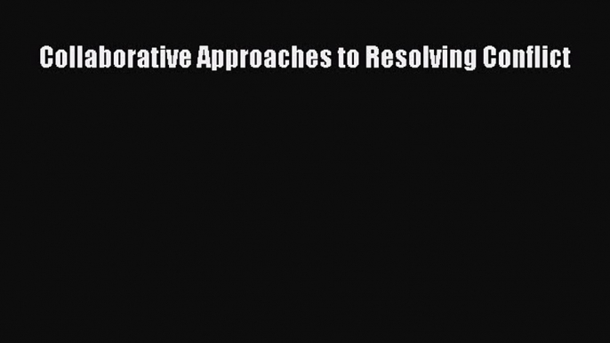 Read Collaborative Approaches to Resolving Conflict PDF Free