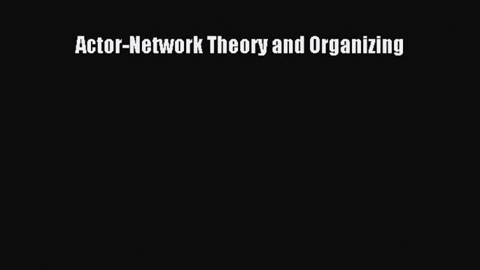 Download Actor-Network Theory and Organizing PDF Free