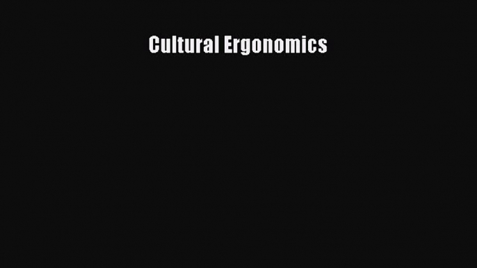 Read Cultural Ergonomics Ebook Free