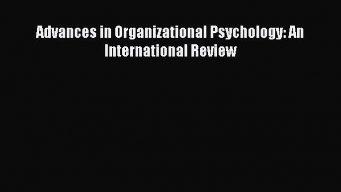 Download Advances in Organizational Psychology: An International Review Ebook Online