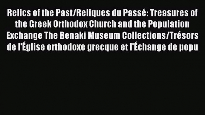 Read Relics of the Past/Reliques du PassÃ©: Treasures of the Greek Orthodox Church and the Population