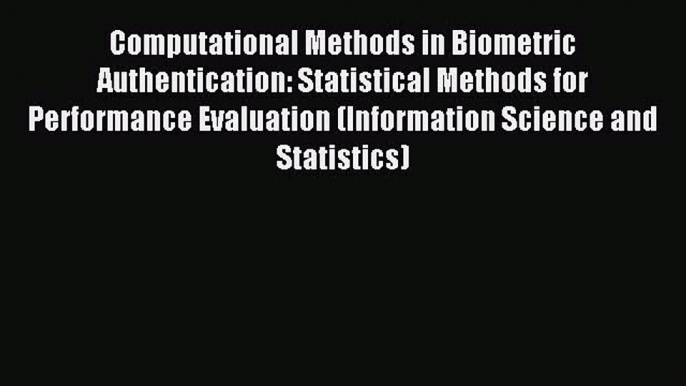 Download Computational Methods in Biometric Authentication: Statistical Methods for Performance