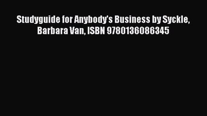 [PDF] Studyguide for Anybody's Business by Syckle Barbara Van ISBN 9780136086345 Read Online