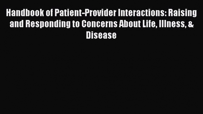 Read Handbook of Patient-Provider Interactions: Raising and Responding to Concerns About Life