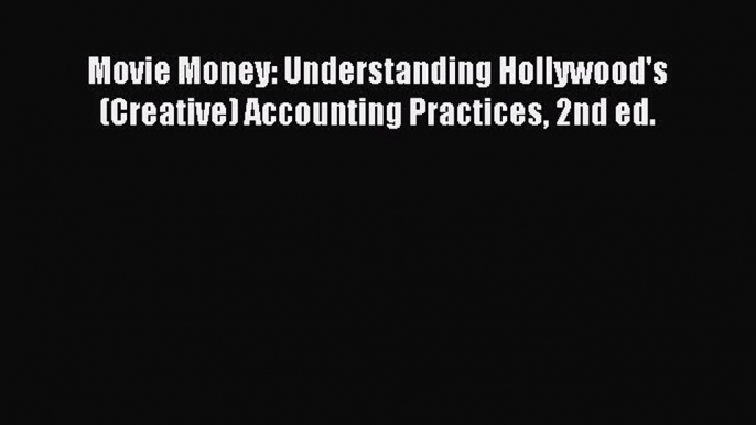 Read Movie Money: Understanding Hollywood's (Creative) Accounting Practices 2nd ed. Ebook Free