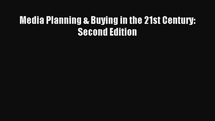 Read Media Planning & Buying in the 21st Century: Second Edition Ebook Free