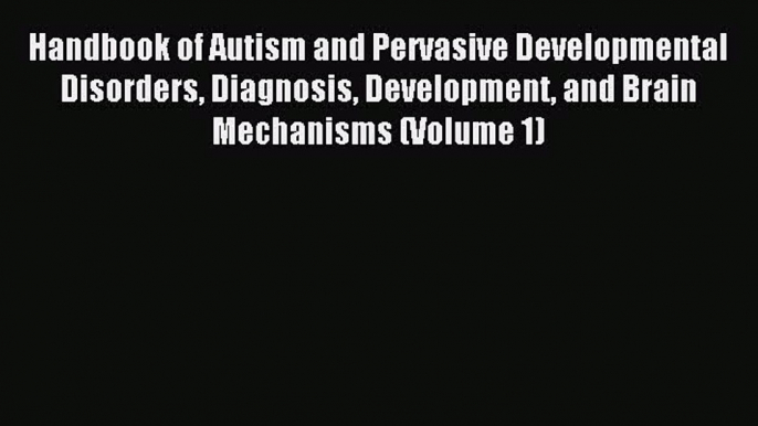 Read Handbook of Autism and Pervasive Developmental Disorders Diagnosis Development and Brain