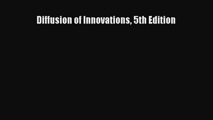 Download Diffusion of Innovations 5th Edition PDF Online