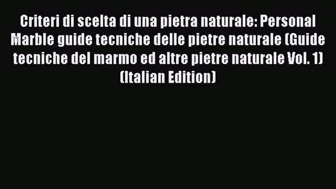 Download Criteri di scelta di una pietra naturale: Personal Marble guide tecniche delle pietre