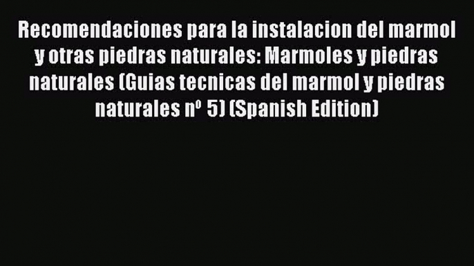 Download Recomendaciones para la instalacion del marmol y otras piedras naturales: Marmoles