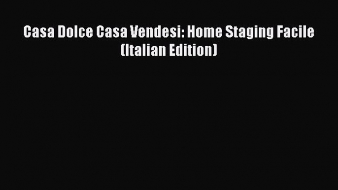 PDF Casa Dolce Casa Vendesi: Home Staging Facile (Italian Edition) Free Books