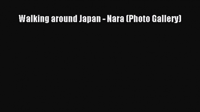 Download Walking around Japan - Nara (Photo Gallery) Free Books