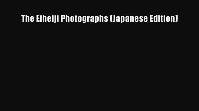 PDF The Eiheiji Photographs (Japanese Edition)  EBook