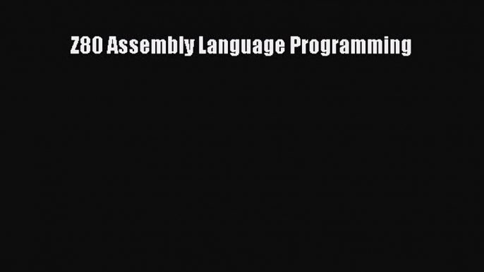 Download Z80 Assembly Language Programming E-Book Free