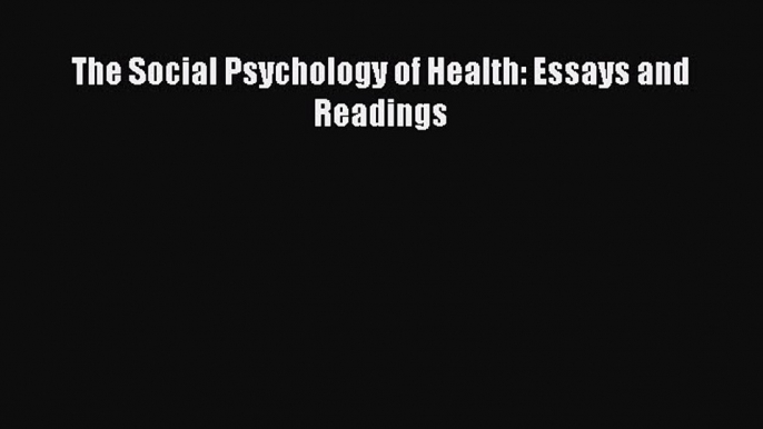 Download The Social Psychology of Health: Essays and Readings PDF Online