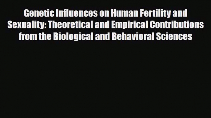 Read Genetic Influences on Human Fertility and Sexuality - Theoretical and Empirical Contributions