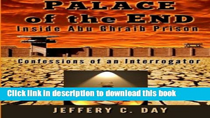 Read Books Palace of the End: Inside Abu Ghraib Prison, Confessions of an Interrogator E-Book