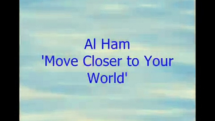 Move Closer to Your World v.1 by Al Ham