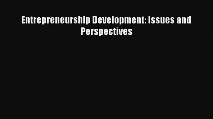 [PDF] Entrepreneurship Development: Issues and Perspectives Download Full Ebook