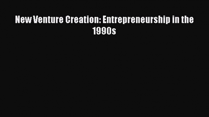 [PDF] New Venture Creation: Entrepreneurship in the 1990s Download Full Ebook