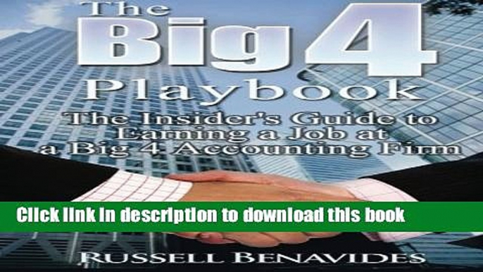 Download The Big 4 Playbook: The Insider s Guide to Earning a Job at a Big 4 Accounting Firm