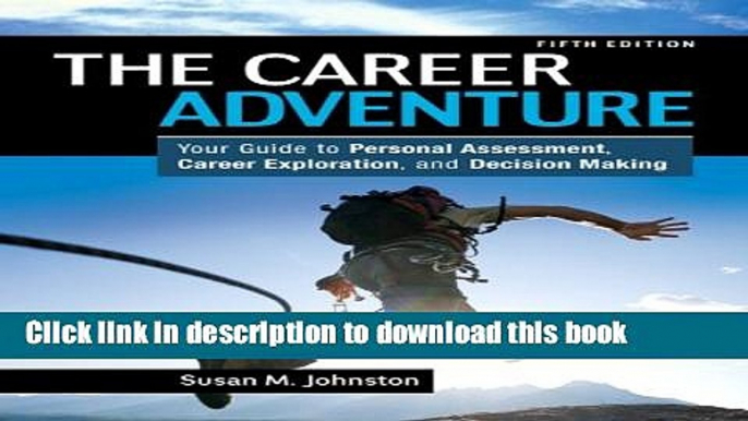 Download The Career Adventure: Your Guide to Personal Assessment, Career Exploration, and Decision