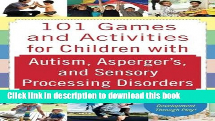 Read 101 Games and Activities for Children With Autism, Asperger s and Sensory Processing