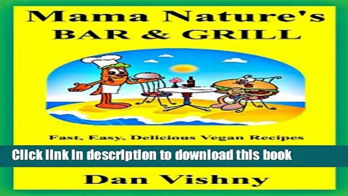 Read Mama Nature s Bar and Grill: Fast, Easy, Delicious Recipes for Vegans and Non-Vegans  Ebook