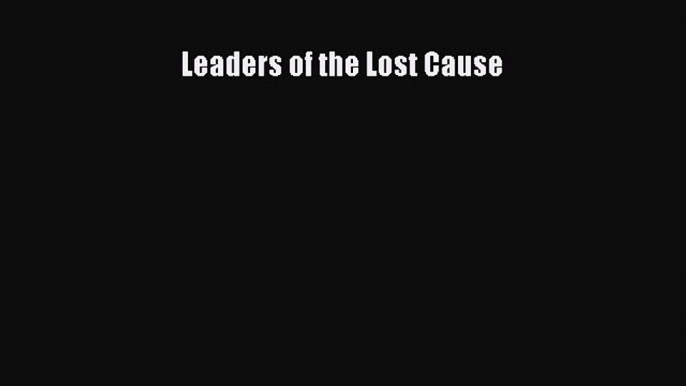 Free Full [PDF] Downlaod  Leaders of the Lost Cause#  Full E-Book