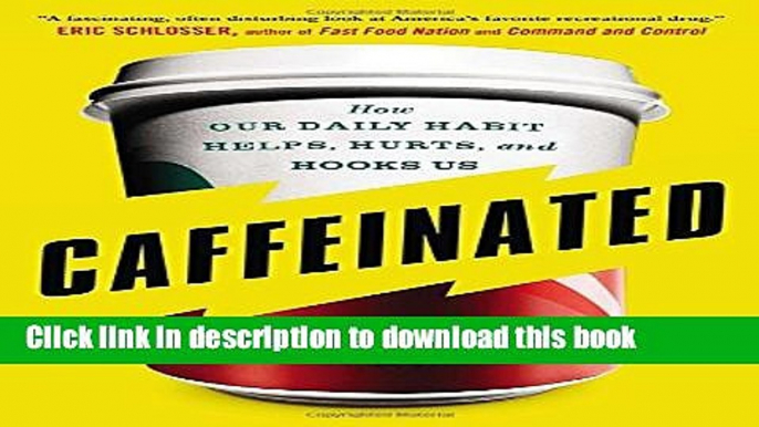 Read Caffeinated: How Our Daily Habit Helps, Hurts, and Hooks Us  Ebook Free