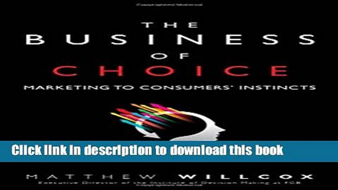 Read The Business of Choice: Marketing to Consumers  Instincts  PDF Online