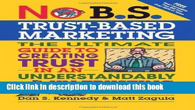 Read No B.S. Trust Based Marketing: The Ultimate Guide to Creating Trust in an Understandibly