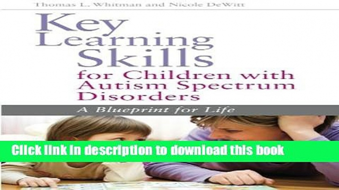 Read Key Learning Skills for Children With Autism Spectrum Disorders: A Blueprint for Life  Ebook