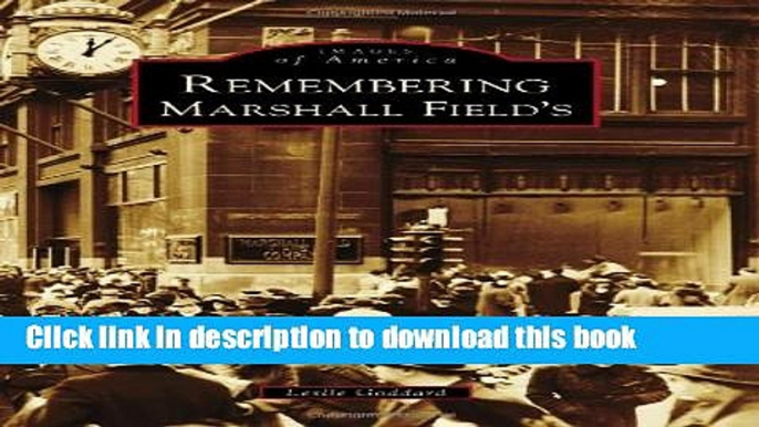 [Download] Remembering Marshall Field s (Images of America)  Read Online