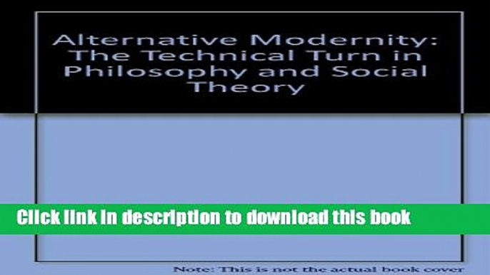 Read Alternative Modernity: The Technical Turn in Philosophy and Social Theory  PDF Free