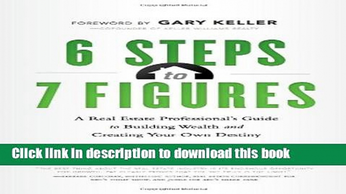 Read 6 Steps to 7 Figures: A Real Estate Professional s Guide to Building Wealth and Creating Your