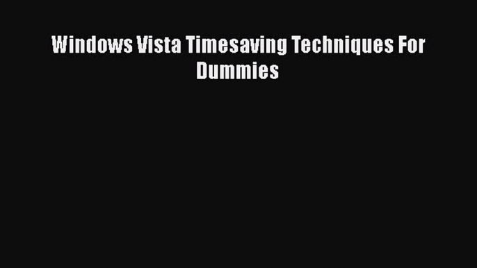 EBOOK ONLINE Windows Vista Timesaving Techniques For Dummies#  FREE BOOOK ONLINE