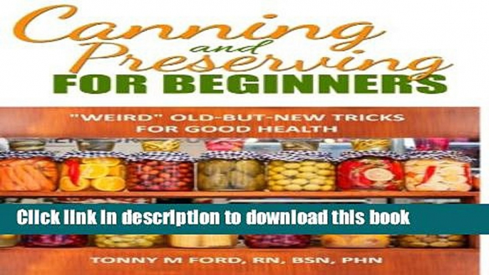 Read Canning And Preserving For Beginners: The Canning Playbook (canning and preserving recipes)