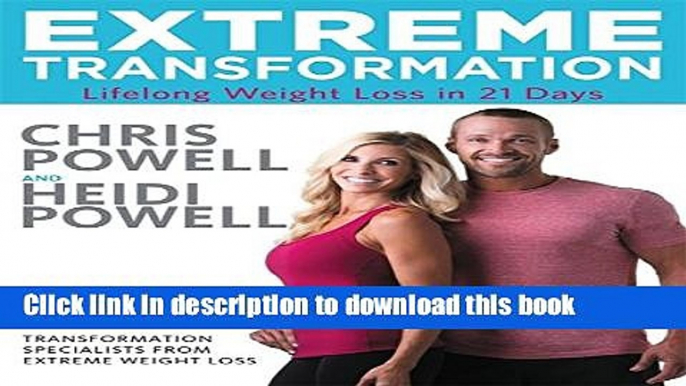 Read Extreme Transformation: Lifelong Weight Loss in 21 Days  Ebook Free