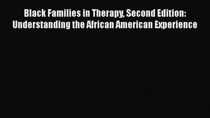 Read Black Families in Therapy Second Edition: Understanding the African American Experience