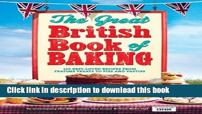 Read The Great British Book of Baking: 120 best-loved recipes from teatime treats to pies and