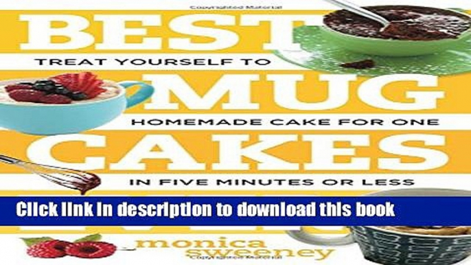 Read Best Mug Cakes Ever: Treat Yourself to Homemade Cake for One In Five Minutes or Less (Best