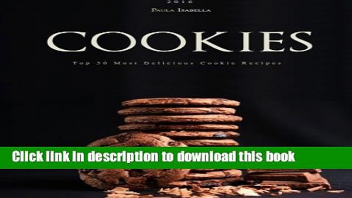 Read Cookies: Top 50 Most Delicious Cookie Recipes (Chocolate, Cookies,Baking Cookbooks, Baking