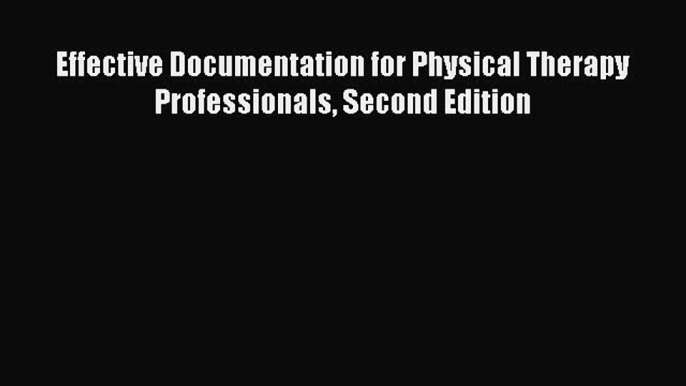 Download Effective Documentation for Physical Therapy Professionals Second Edition PDF Full