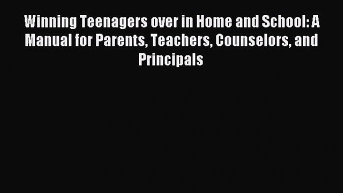 [PDF] Winning Teenagers over in Home and School: A Manual for Parents Teachers Counselors and