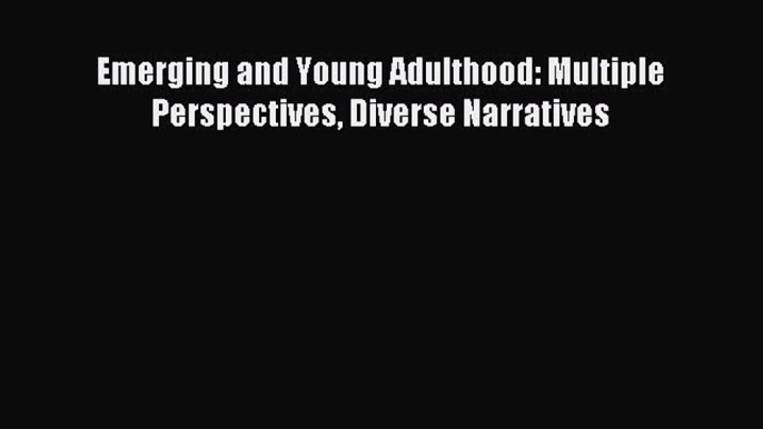 [PDF] Emerging and Young Adulthood: Multiple Perspectives Diverse Narratives Read Online