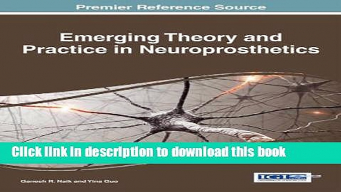 Read Emerging Theory and Practice in Neuroprosthetics (Advances in Bioinformatics Nd Biomedical