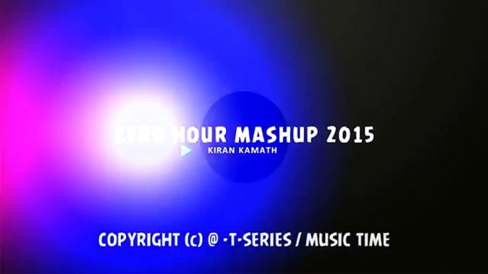 ZERO HOUR MASHUP 2015 (KARAN KAMATH) - BOLLYWOOD